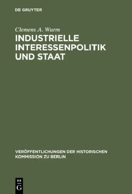 Industrielle Interessenpolitik und Staat by Clemens A. Wurm, Peter-Christian Witt