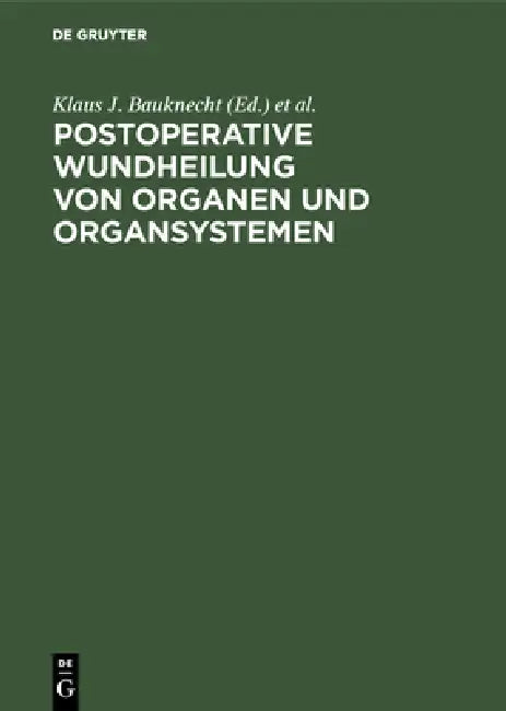 Postoperative Wundheilung von Organen und Organsystemen by Klaus J. Bauknecht, T. E. Bucknall, H. Ellis