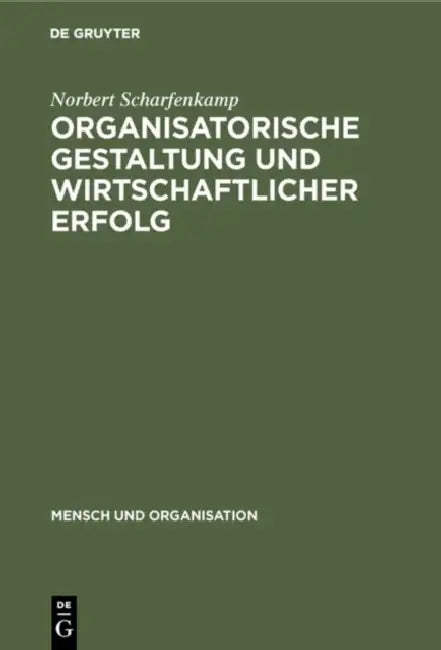 Organisatorische Gestaltung und wirtschaftlicher Erfolg by Norbert Scharfenkamp, Wolfgang H. Staehle