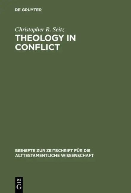 Theology in Conflict: Reactions to the Exile in the Book of Jeremiah by Christopher R. Seitz