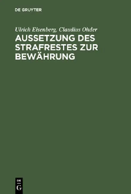 Aussetzung Des Strafrestes Zur Bewährung: Eine Empirische Untersuchung Der PRAXIS Am Beispiel Von Berlin (West) by Ulrich Eisenberg, Claudius Ohder