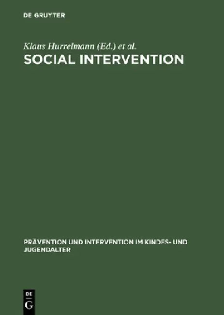 Social Intervention: Potential and Constraints by Klaus Hurrelmann, Franz-Xaver Kaufmann, Friedrich Lösel