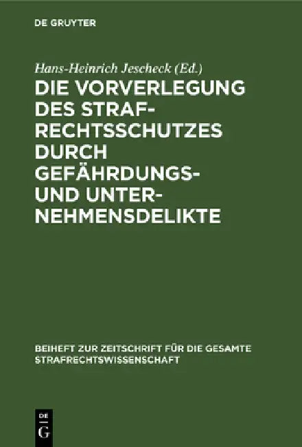 Die Vorverlegung Des Strafrechtsschutzes Durch Gefährdungs- Und Unternehmensdelikte: Referate Und Diskussionsbericht Der Arbeitssitzung Der Fachgruppe by Hans-Heinrich Jescheck, Ulrich Weber, Winfried Platzgummer
