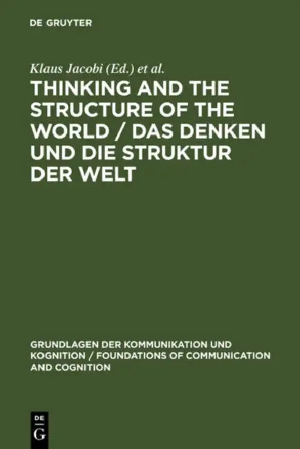 Thinking and the Structure of the World / Das Denken Und Die Struktur Der Welt: Hector-Neri Castañeda's Epistemic Ontology Presented and Criticized / by Klaus Jacobi, Helmut Pape