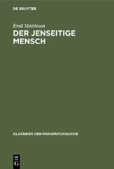 Der Jenseitige Mensch: Eine Einführung in Die Metapsychologie Der Mystischen Erfahrung by Emil Mattiesen, Eberhard Bauer