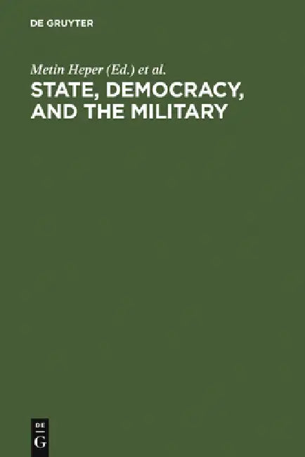 State, Democracy, and the Military: Turkey in the 1980s by Metin Heper, Ahmet Evin