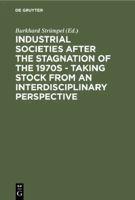 Industrial Societies After the Stagnation of the 1970s - Taking Stock from an Interdisciplinary Perspective by Burkhard Strümpel
