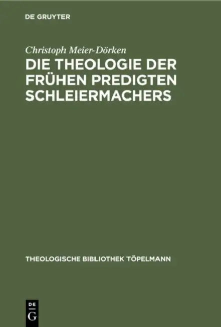 Die Theologie Der Frühen Predigten Schleiermachers by Christoph Meier-Dörken