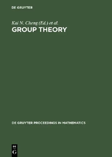 Group Theory: Proceedings of the Singapore Group Theory Conference Held at the National University of Singapore, June 8-19, 1987 by Kai N. Cheng, Yu K. Leong