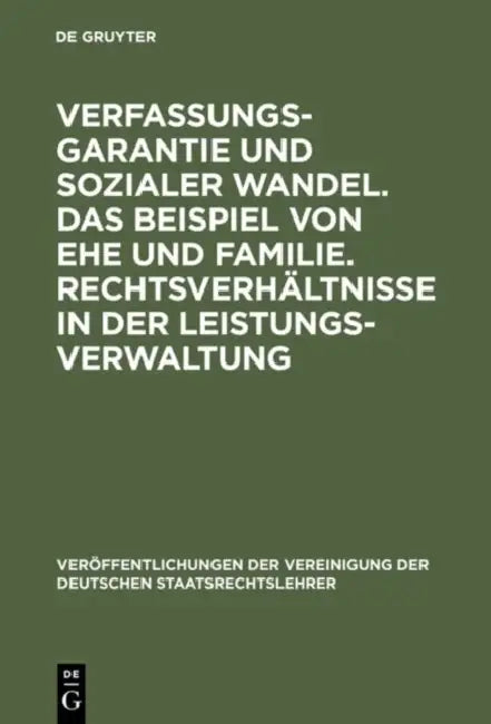 Verfassungsgarantie Und Sozialer Wandel. Das Beispiel Von Ehe Und Familie. Rechtsverhältnisse in Der Leistungsverwaltung: Berichte Und Diskussionen Au by Axel Von Campenhausen, Heinhard Steiger, Thomas Fleiner-Gerster