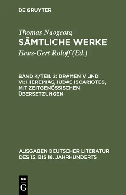 Sämtliche Werke, Band 4/Teil 2, Dramen V und VI: Hieremias, Iudas Iscariotes, mit zeitgenössischen Übersetzungen by Hans-Gert Roloff, Thomas Naogeorg