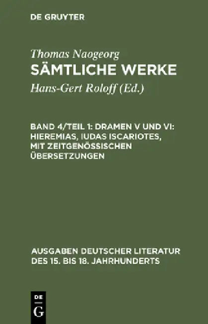 Sämtliche Werke, Band 4/Teil 1, Dramen V und VI: Hieremias, Iudas Iscariotes, mit zeitgenössischen Übersetzungen by Hans-Gert Roloff, Thomas Naogeorg