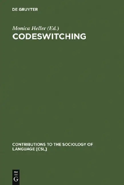 Codeswitching: Anthropological and Sociolinguistic Perspectives by Monica Heller