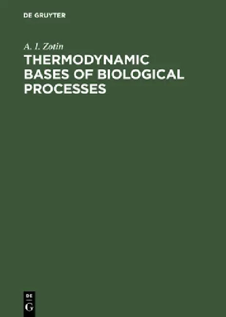 Thermodynamic Bases of Biological Processes by A. I. Zotin