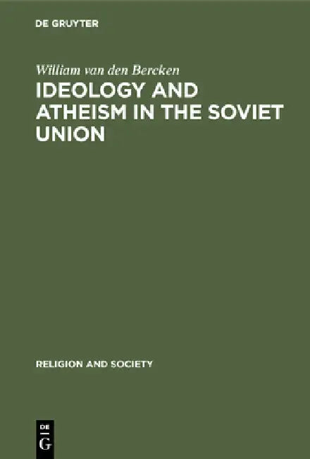 Ideology and Atheism in the Soviet Union by William Van Den Bercken, H. Th Wake