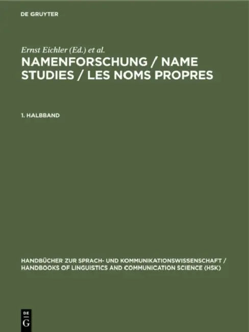 Namenforschung / Name Studies / Les noms propres Namenforschung / Name Studies / Les noms propres Handbücher zur Sprach- und Kommunikationswissenschaf by Ernst Eichler, Gerold Hilty, Heinrich Löffler