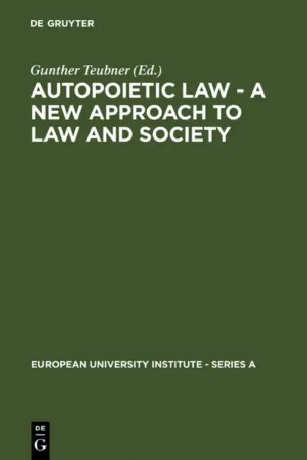 Autopoietic Law - A New Approach to Law and Society by Gunther Teubner