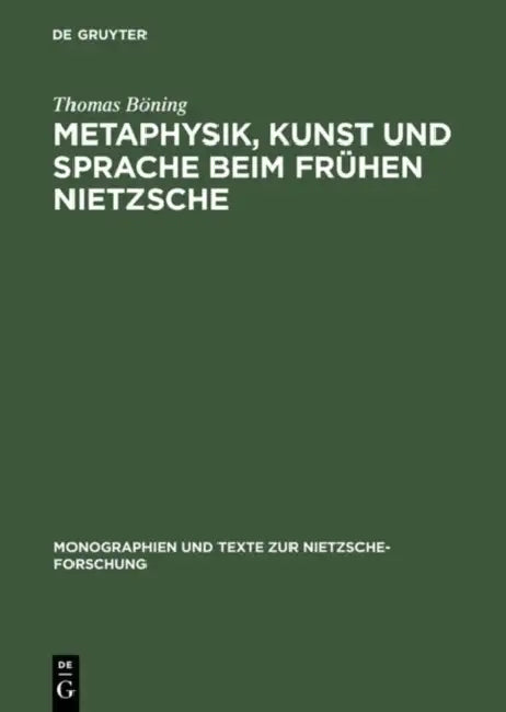 Metaphysik, Kunst Und Sprache Beim Frühen Nietzsche by Thomas Böning