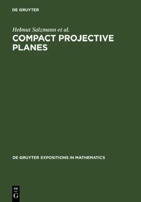 Compact Projective Planes by Helmut Salzmann, Dieter Betten, Theo Grundhöfer