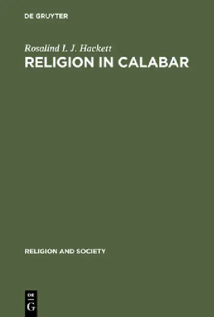 Religion in Calabar: The Religious Life and History of a Nigerian Town by Rosalind I. J. Hackett