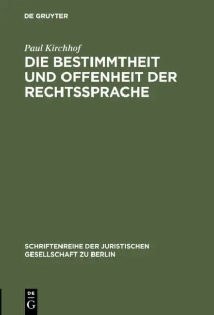 Die Bestimmtheit Und Offenheit Der Rechtssprache: Vortrag Gehalten VOR Der Juristischen Gesellschaft Zu Berlin Am 29. April 1987 by Paul Kirchhof
