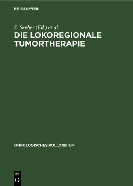 Die Lokoregionale Tumortherapie: Möglichkeiten Und Grenzen by S. Seeber, K. R. Aigner, E. Enghofer