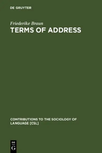 Terms of Address: Problems of Patterns and Usage in Various Languages and Cultures by Friederike Braun