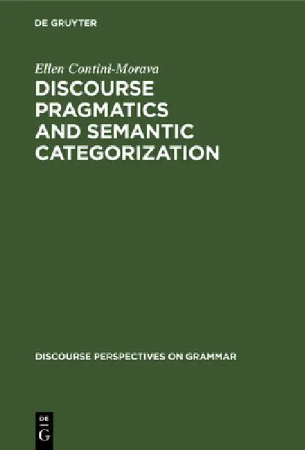 Discourse Pragmatics and Semantic Categorization: The Case of Negation and Tense-Aspect with Special Reference to Swahili by Ellen Contini-Morava