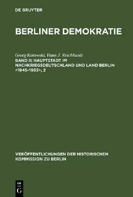 Hauptstadt im Nachkriegsdeutschland und Land Berlin , 2 by Georg Kotowski, Hans J. Reichhardt, Ag Berliner Demokratie/Fu