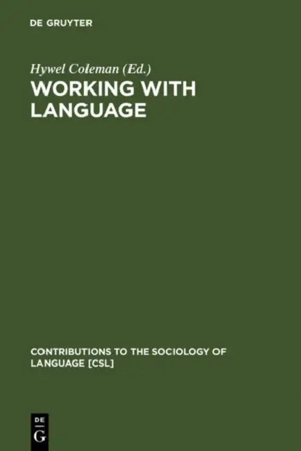 Working with Language: A Multidisciplinary Consideration of Language Use in Work Contexts by Hywel Coleman