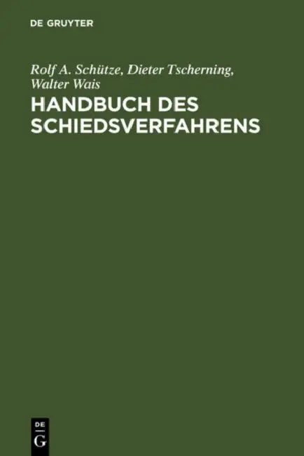 Handbuch Des Schiedsverfahrens by Rolf A. Schutze, Dieter Tscherning, Walter Wais