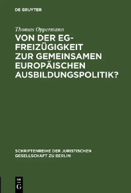 Von Der Eg-Freizügigkeit Zur Gemeinsamen Europäischen Ausbildungspolitik?: Die "Gravier"-Doktrin Des Gerichtshofes Der Europäischen Gemeinschaften. Vo by Thomas Oppermann
