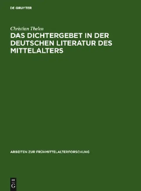 Das Dichtergebet in Der Deutschen Literatur Des Mittelalters by Christian Thelen