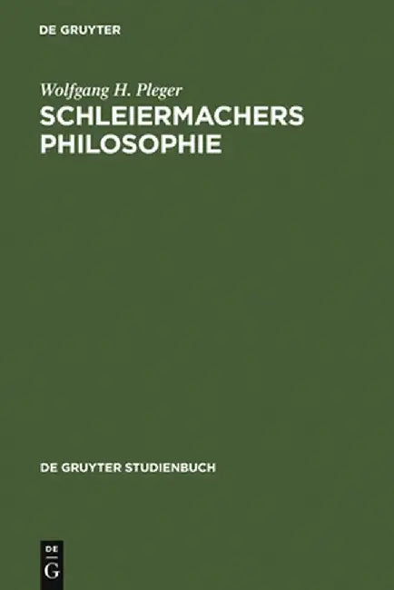 Schleiermachers Philosophie by Wolfgang H. Pleger