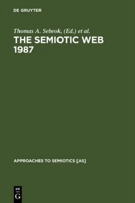 The Semiotic Web 1987 by Thomas A. Sebeok, Jean Umiker-Sebeok