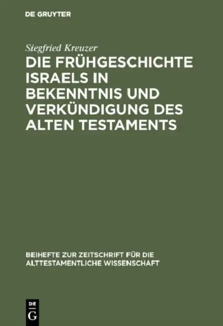 Die Frühgeschichte Israels in Bekenntnis und Verkündigung des Alten Testaments by Siegfried Kreuzer