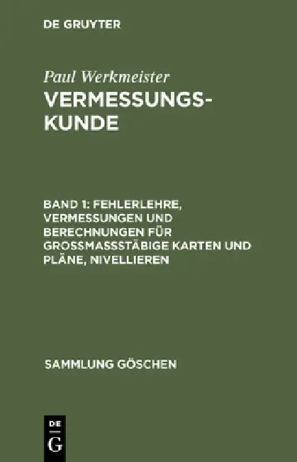 Fehlerlehre, Vermessungen und Berechnungen für grossmassstäbige Karten und Pläne, Nivellieren by Paul Werkmeister