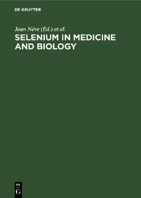 Selenium in Medicine and Biology: Proceedings of the Second International Congress on Trace Elements in Medicine and Biology. March 1988, Avoriaz, Fra by Jean Nève, Alain Favier