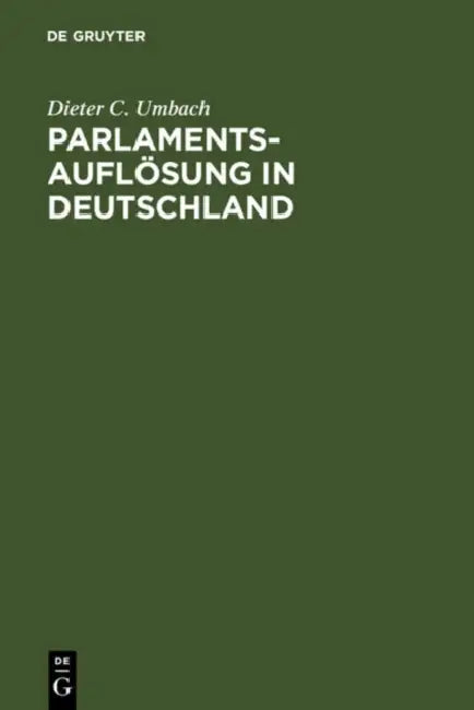 Parlamentsauflösung in Deutschland: Verfassungsgeschichte Und Verfassungsprozeß by Dieter C. Umbach