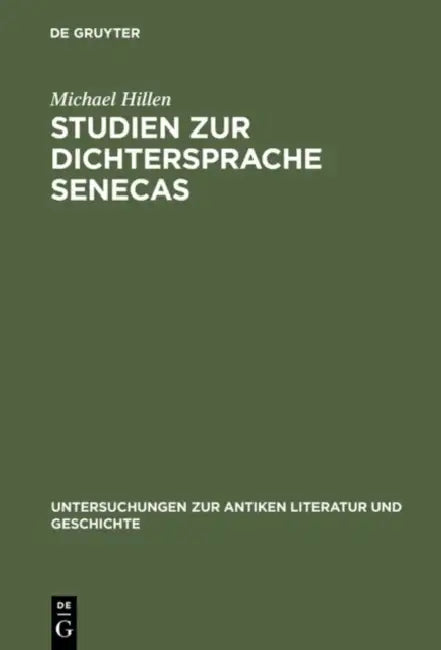 Studien Zur Dichtersprache Senecas: Abundanz. Explikativer Ablativ. Hypallage by Michael Hillen