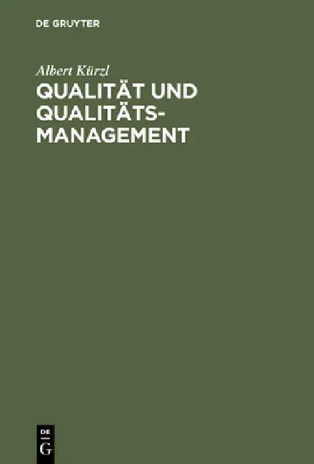 Qualität Und Qualitäts-Management: Aus Der PRAXIS Für Die PRAXIS by Albert Kürzl