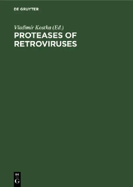 Proteases of Retroviruses: Proceedings of the Colloquium C 52, 14th International Congress of Biochemistry, Prague, Czechoslovakia, July 10-15, 1988 by Vladimír Kostka