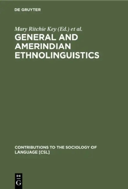 General and Amerindian Ethnolinguistics: In Remembrance of Stanley Newman by Mary Ritchie Key, Henry M. Hoenigswald