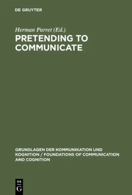 Pretending to Communicate by Herman Parret