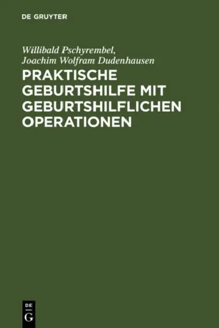 Praktische Geburtshilfe Mit Geburtshilflichen Operationen by Willibald Pschyrembel, Joachim W. Dudenhausen
