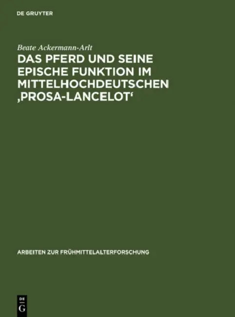 Das Pferd Und Seine Epische Funktion Im Mittelhochdeutschen 'Prosa-Lancelot' by Beate Ackermann-Arlt