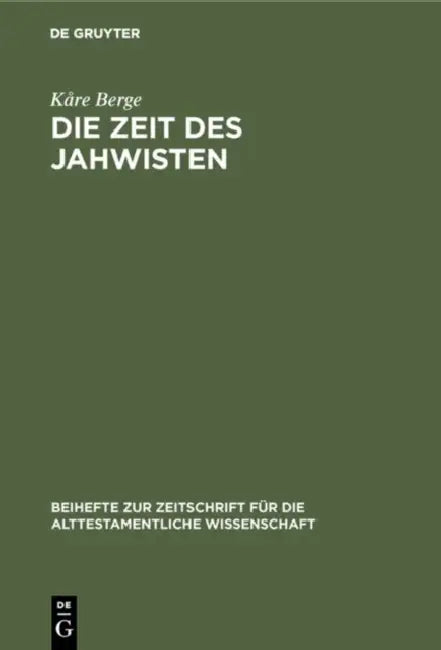 Die Zeit Des Jahwisten: Ein Beitrag Zur Datierung Jahwistischer Vätertexte by Kåre Berge