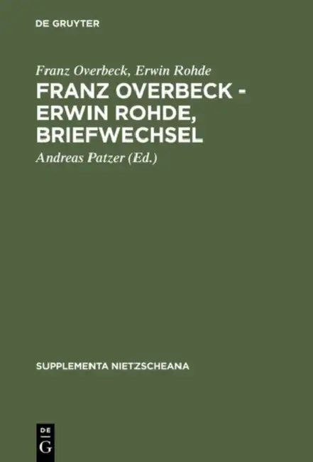 Franz Overbeck - Erwin Rohde, Briefwechsel by Franz Overbeck, Erwin Rohde, Andreas Patzer