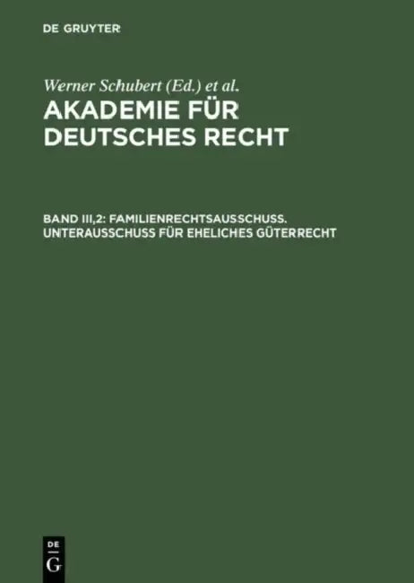 Akademie Für Deutsches Recht, Bd Iii,2, Familienrechtsausschuß. Unterausschuß Für Eheliches Güterrecht by Werner Schubert, Werner Schmid, Jurgen Regge