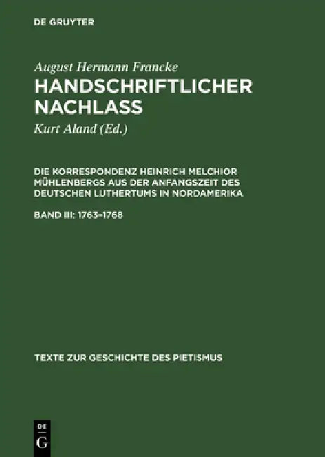 Handschriftlicher Nachlass, Band III, Texte zur Geschichte des Pietismus (1763-1768) by August Hermann Francke
